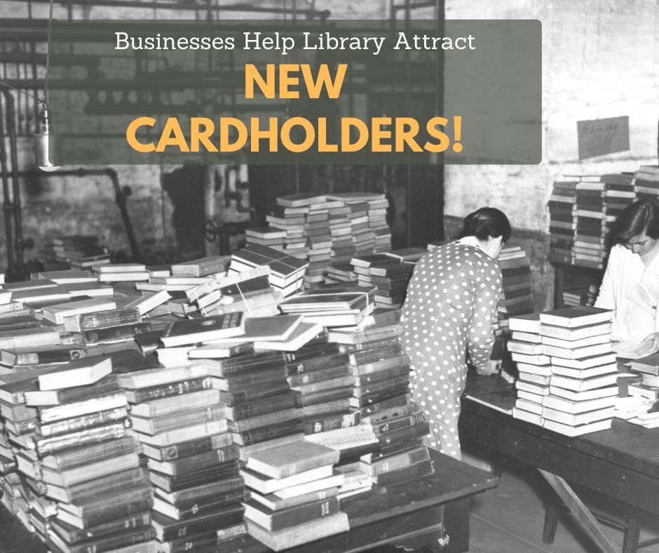 Alt text:
Black and white photo of two women sorting stacks of books on tables in what appears to be a library or storage room. Overlaid text reads, “Businesses Help Library Attract New Cardholders!” in white and yellow letters on a translucent gray background.
