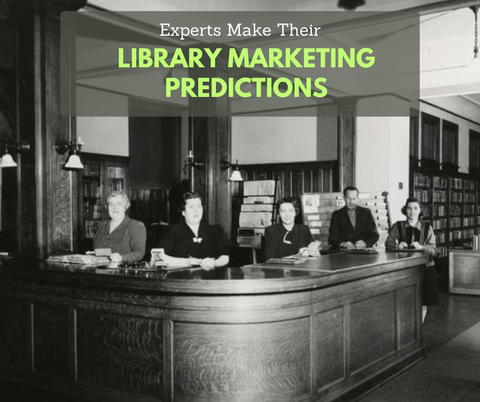 Black-and-white historic photograph of a library interior showing several librarians seated behind a large wooden circulation desk, with bookshelves in the background and the text overlay “Experts Make Their Library Marketing Predictions.”