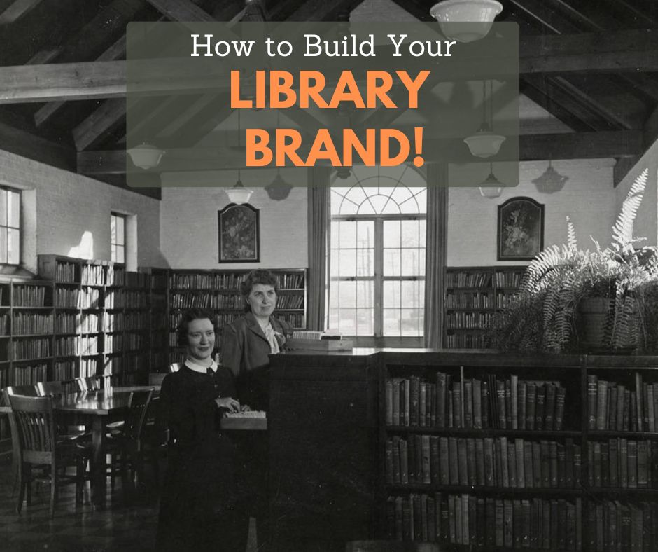 Black-and-white photo of two women standing behind a library circulation desk, surrounded by shelves of books and large windows. Overlaid text reads “How to Build Your LIBRARY BRAND!” with “Library Brand!” in bold orange lettering.