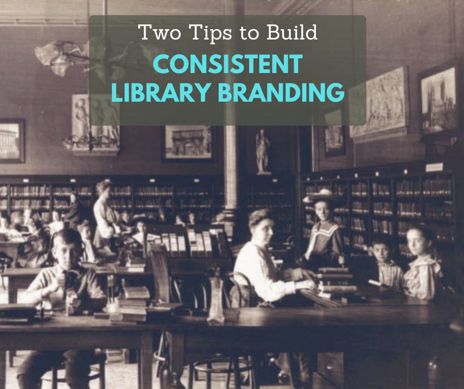 A sepia-toned historic photo of a library reading room filled with people seated at long wooden tables. Bookshelves line the walls, and framed artwork hangs throughout the room. Overlaid text in a dark translucent box at the top reads: โTwo Tips to Build CONSISTENT LIBRARY BRANDING,โ with โCONSISTENT LIBRARY BRANDINGโ in bright blue capital letters.
