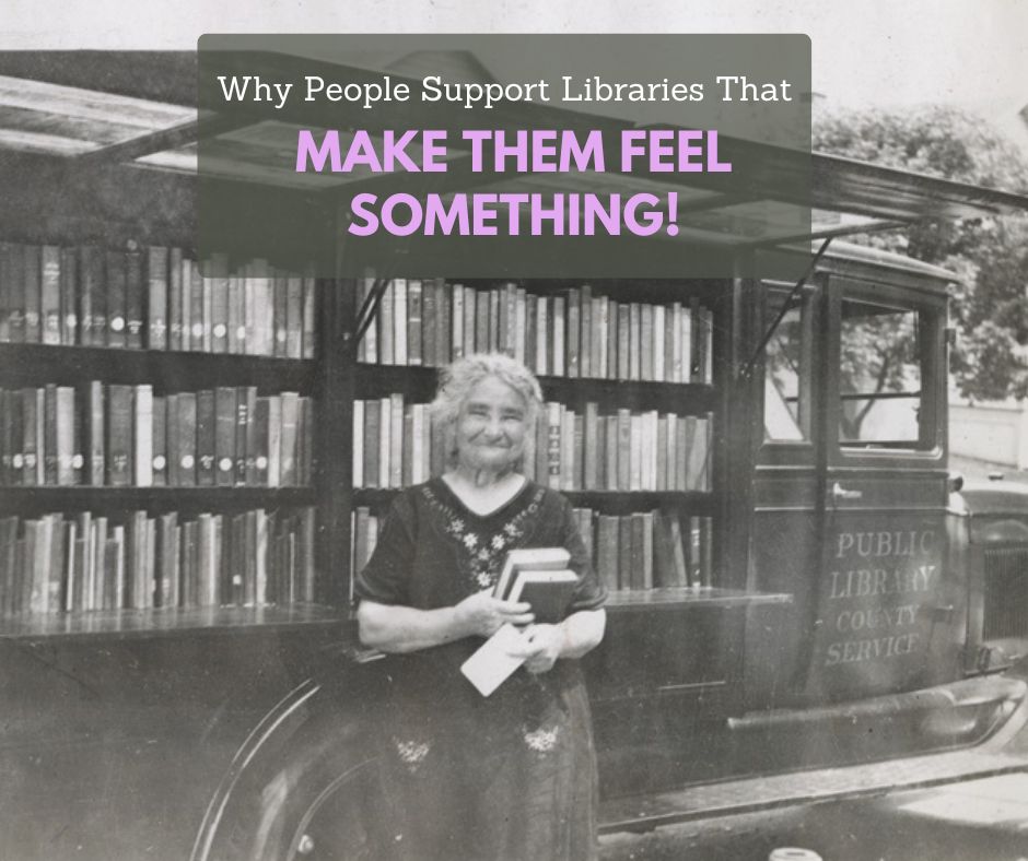 Black-and-white historical photo of a smiling woman standing in front of a mobile library vehicle filled with books. Overlay text at the top reads: โWhy People Support Libraries That MAKE THEM FEEL SOMETHING!โ with โMAKE THEM FEEL SOMETHING!โ in large purple letters.