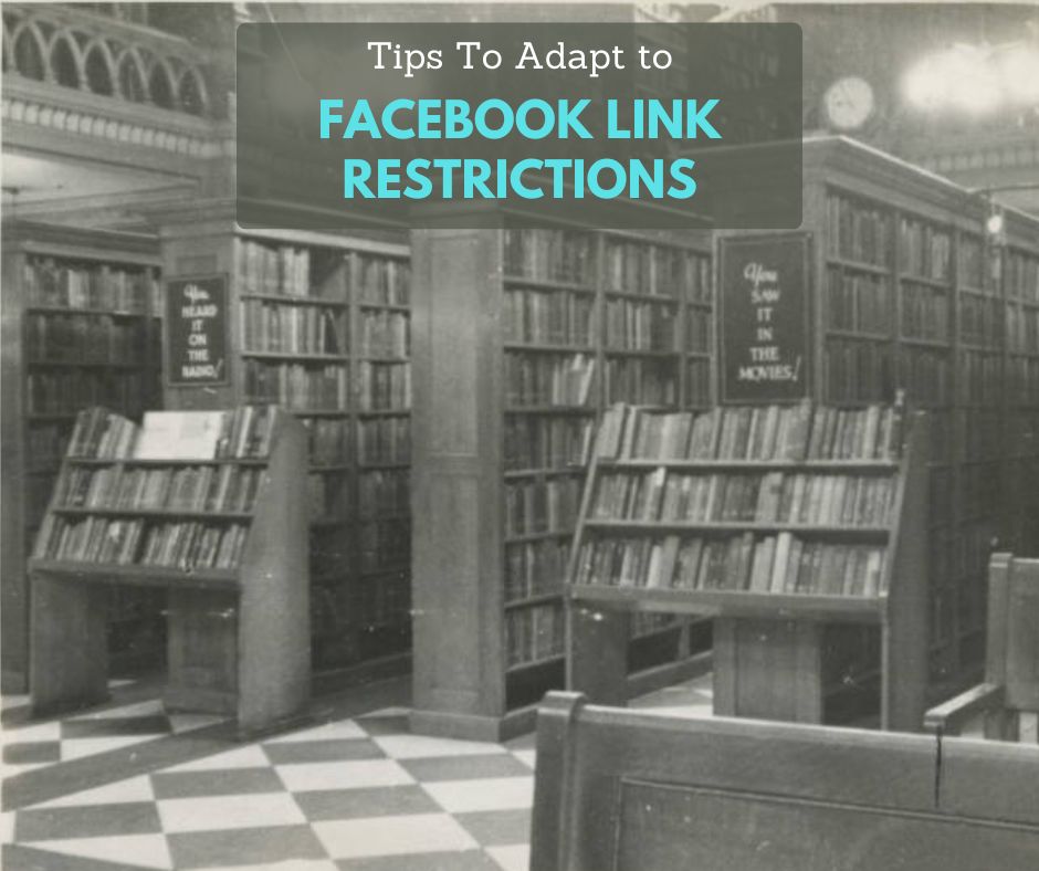 Alt text: A black-and-white historic photo of a library interior with tall bookshelves, freestanding book displays, decorative arches, and a checkered tile floor. A translucent gray text box at the top reads, โTips To Adapt to FACEBOOK LINK RESTRICTIONS,โ with โFACEBOOK LINK RESTRICTIONSโ in large turquoise letters.