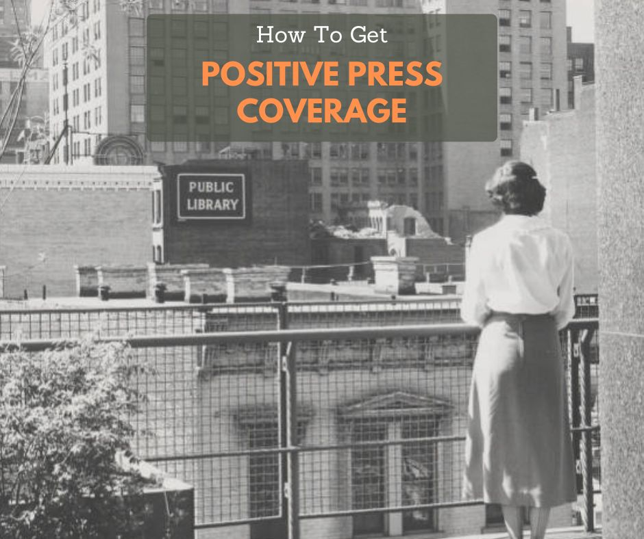 Alt text: A black-and-white historic photo of a woman standing on a rooftop terrace overlooking a city library building marked “Public Library,” with tall buildings in the background. A translucent gray text box at the top reads, “How To Get POSITIVE PRESS COVERAGE,” with “POSITIVE PRESS COVERAGE” in large orange letters.